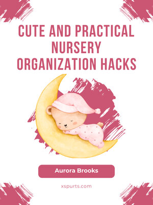 cover image of Cute and Practical Nursery Organization Hacks